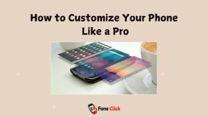 How to Customize Your Phone Like a Pro