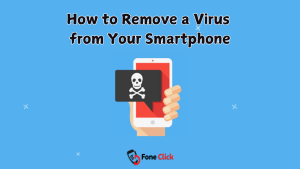 How to Remove a Virus from Your Smartphone